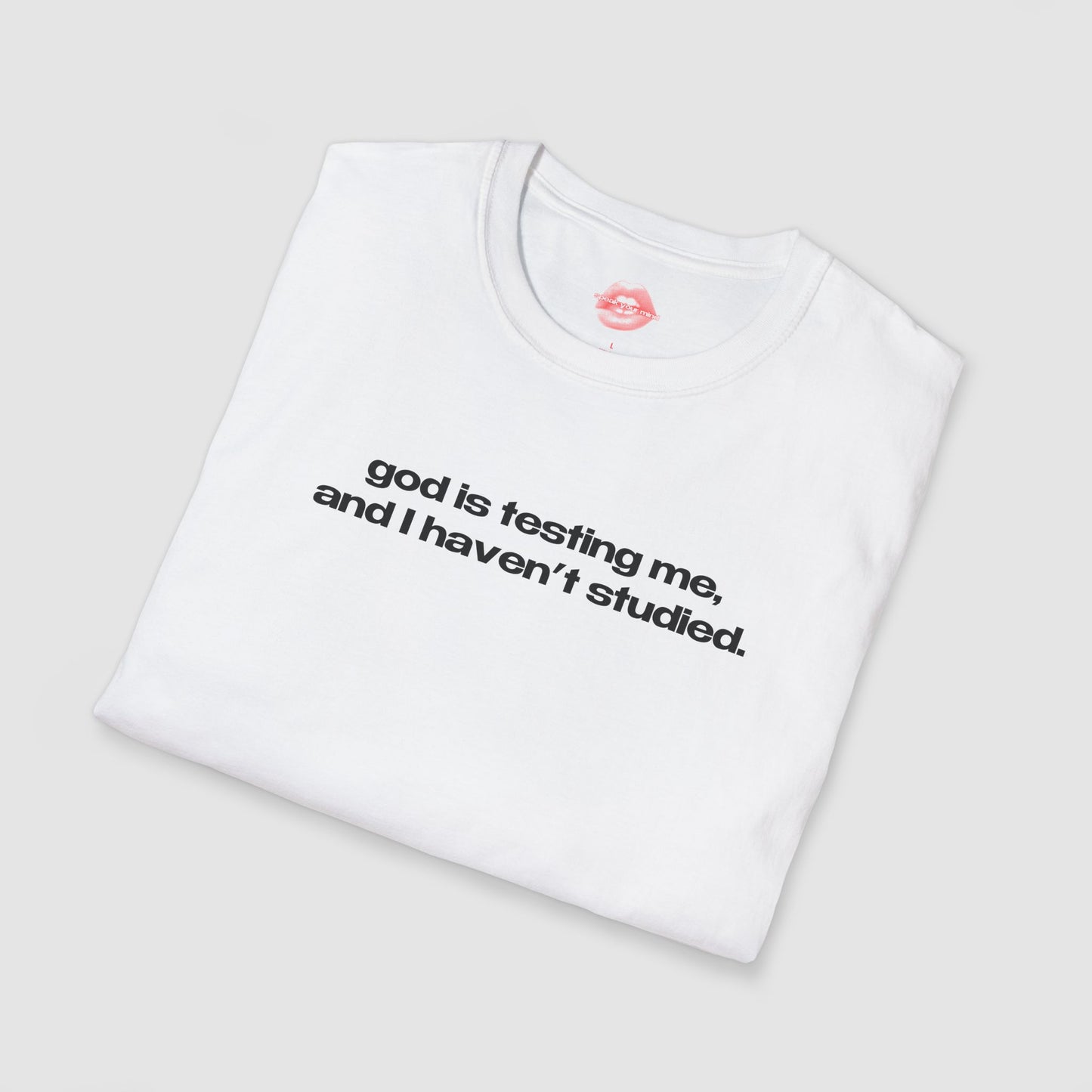 "God Is Testing Me, And I Haven't Studied." | Text Only | T-Shirt
