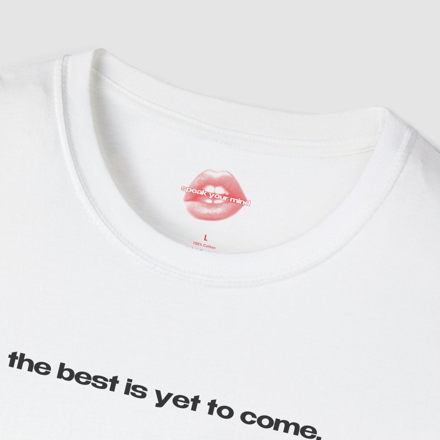 "The Best Is Yet To Come." | Text Only | T-Shirt