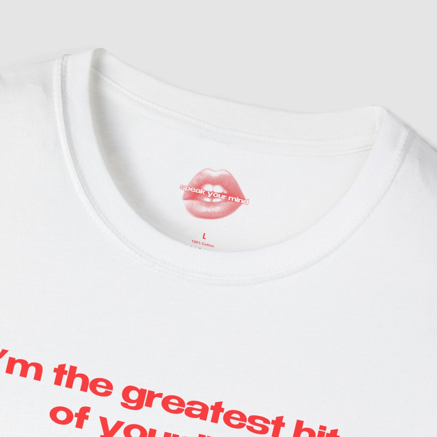 "I'm The Greatest Hit Of Your Life." | Text Only | T-Shirt