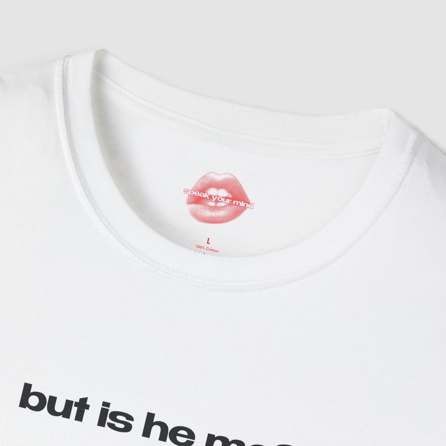 "But Is He Me?" | Text Only | T-Shirt