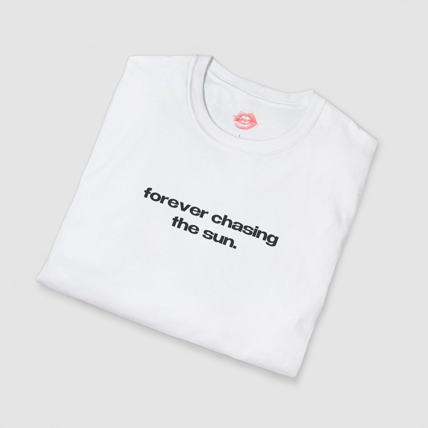"Forever Chasing The Sun." | Text Only | T-Shirt