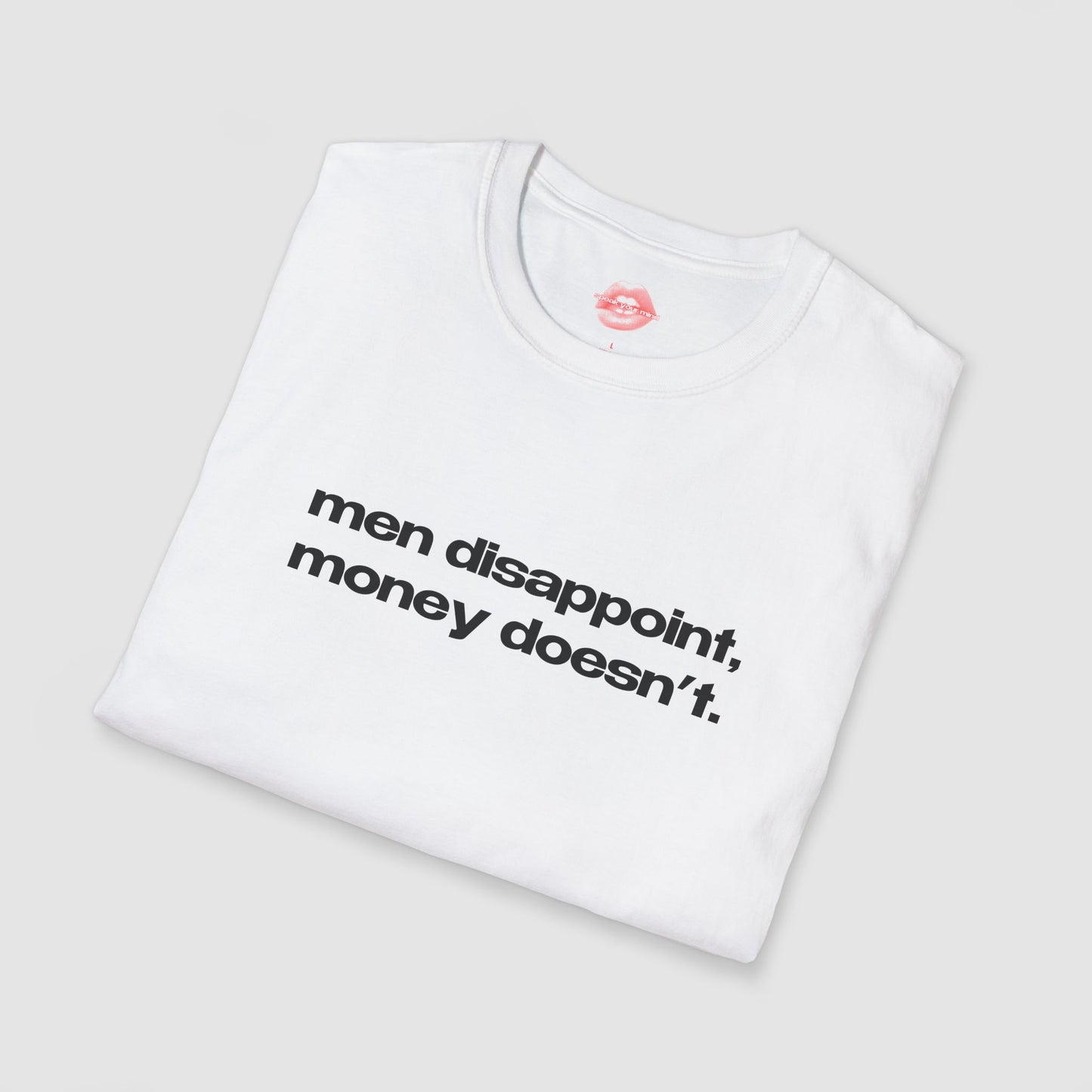 "Men Disappoint, Money Doesn't." | Text Only | T-Shirt