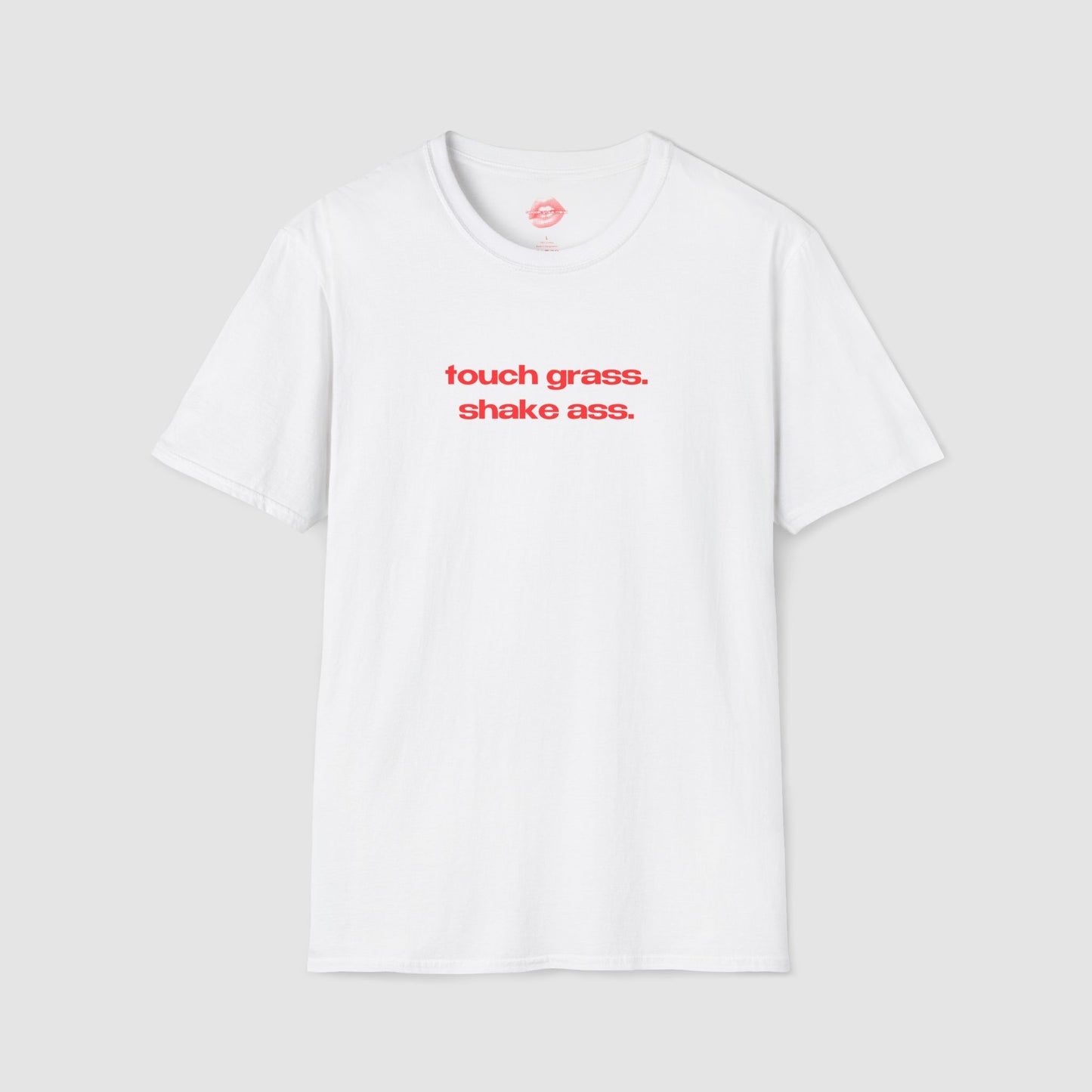 "Touch Grass. Shake Ass." | Text Only | T-Shirt