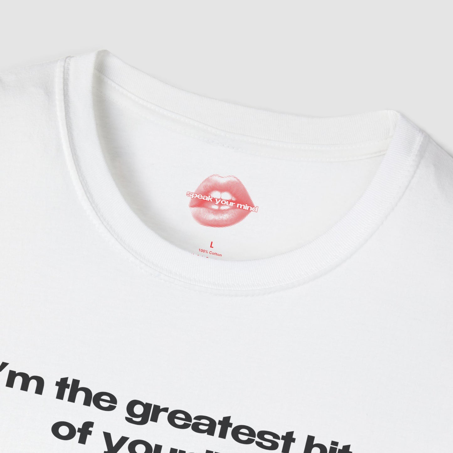 "I'm The Greatest Hit Of Your Life." | Text Only | T-Shirt