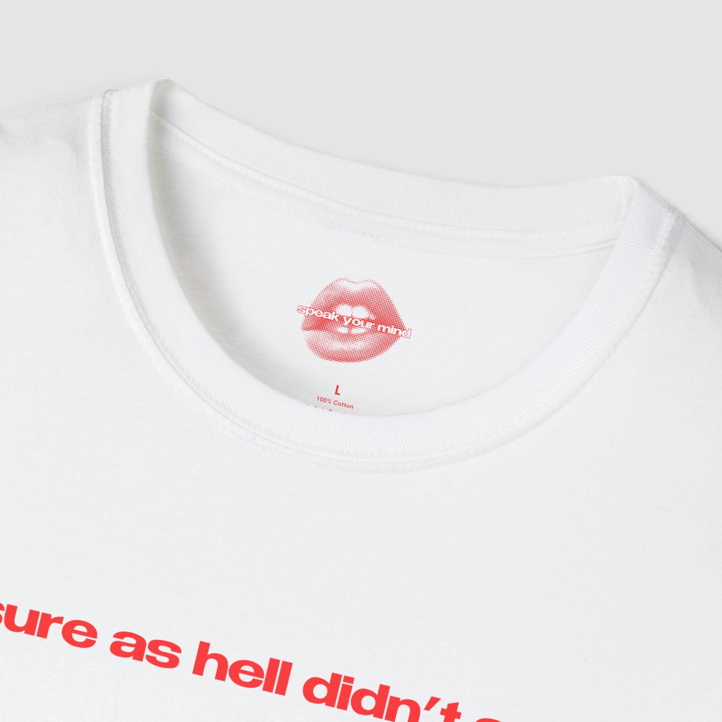 "I Sure As Hell Didn't Ask." | Text Only | T-Shirt