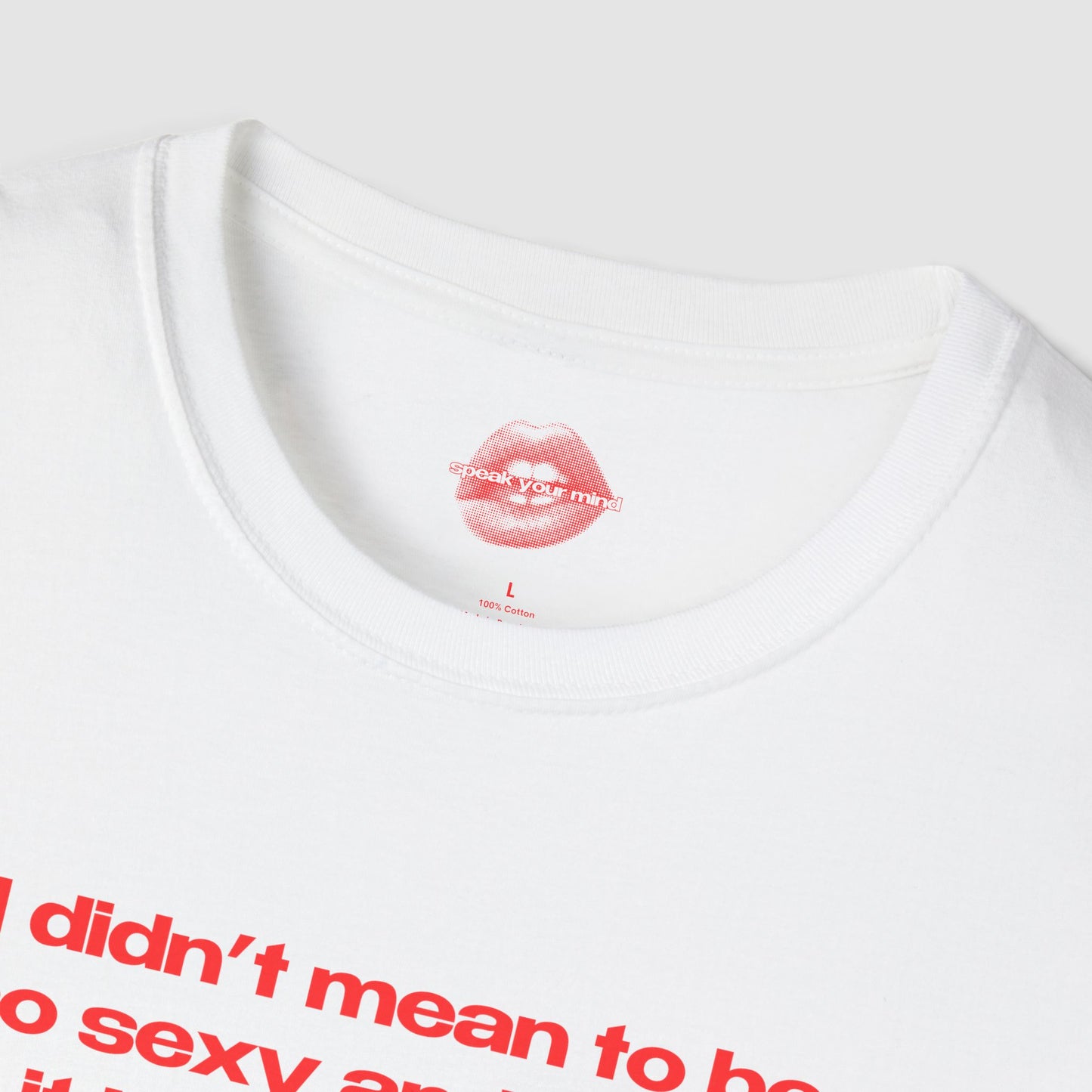 "I Didn't Mean To Be So Sexy And Funny, It Just Happens." | Text Only | T-Shirt