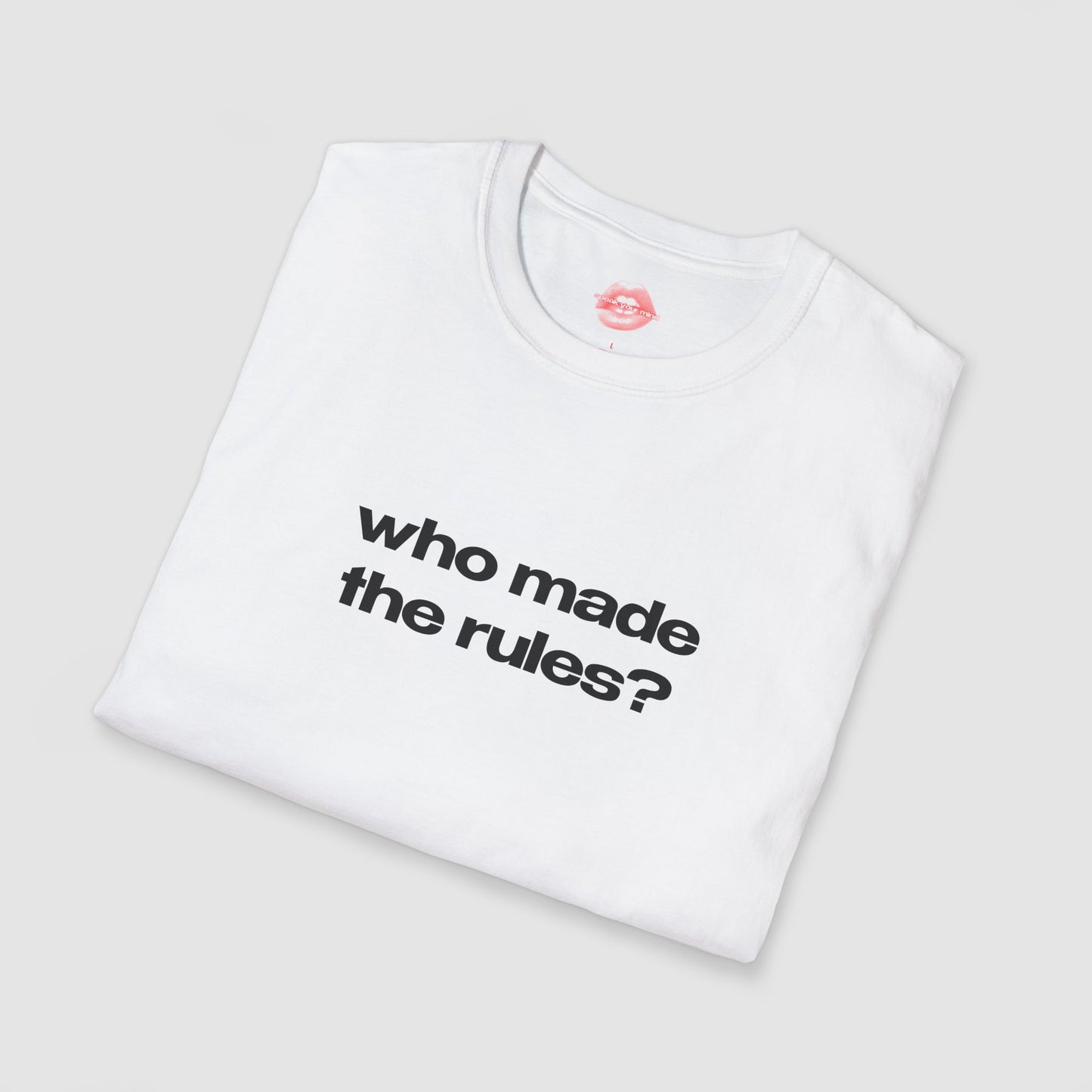 "Who Made The Rules?" | Text Only | T-Shirt