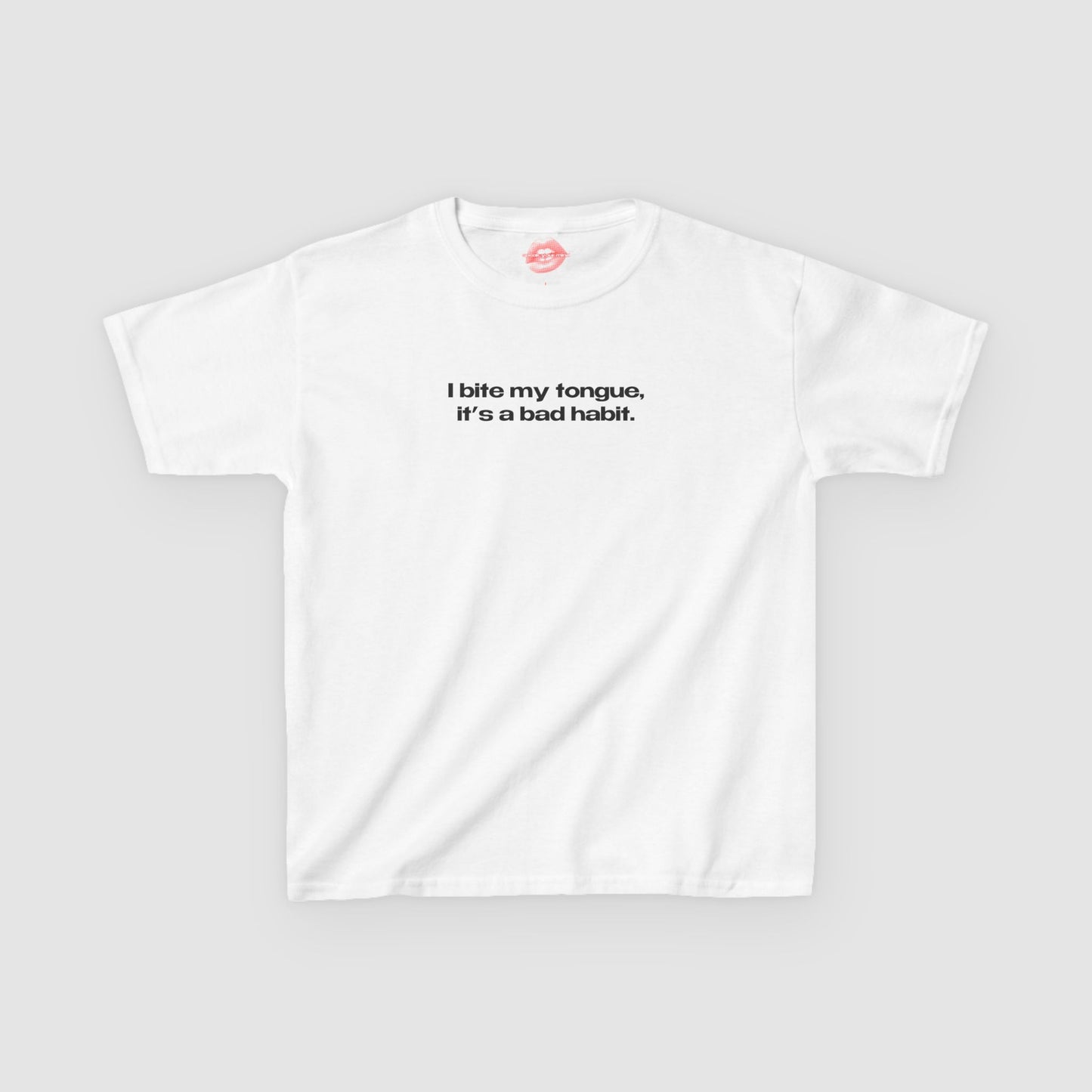 "I Bite My Tongue, It's A Bad Habit." | Text Only | Baby Tee