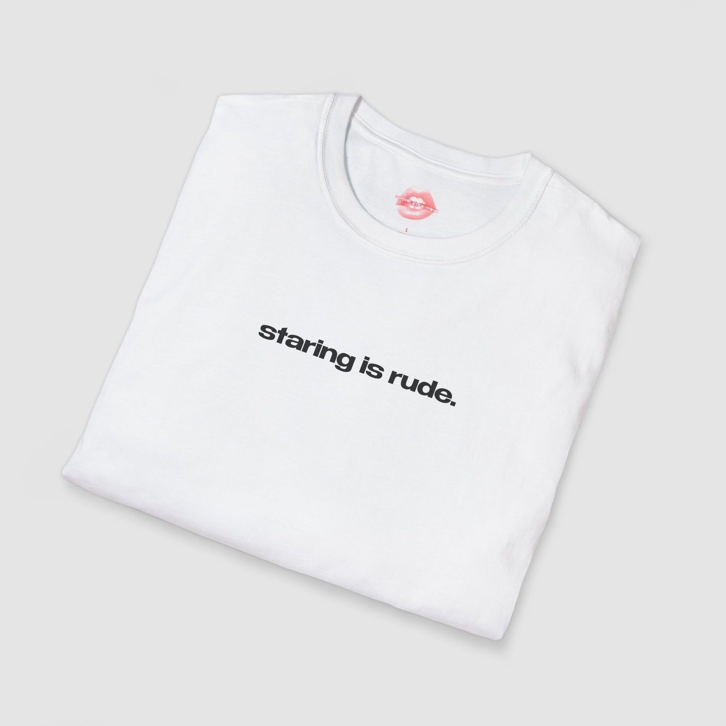 "Staring Is Rude." | Text Only | T-Shirt