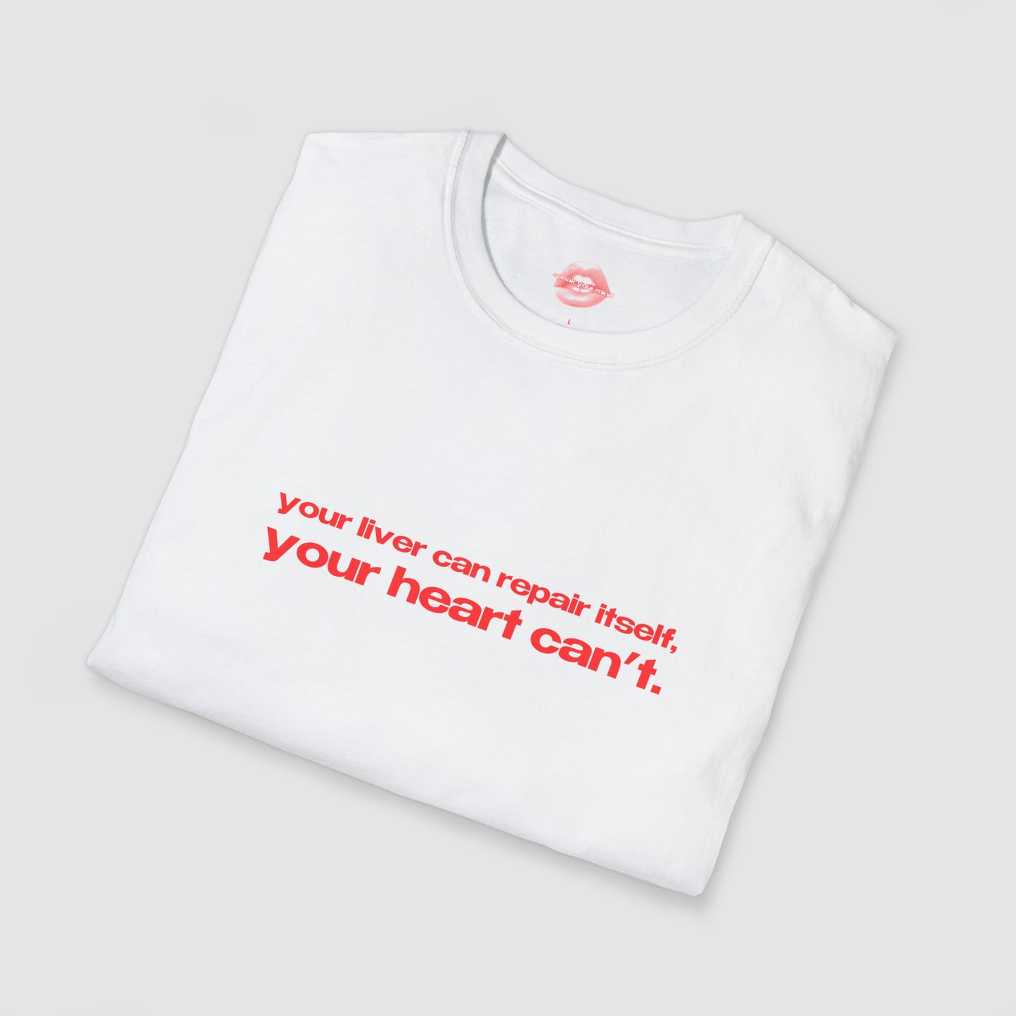 "Your Liver Can Repair Itself, Your Heart Can't. Less Love More Shots." | Text Only | T-Shirt