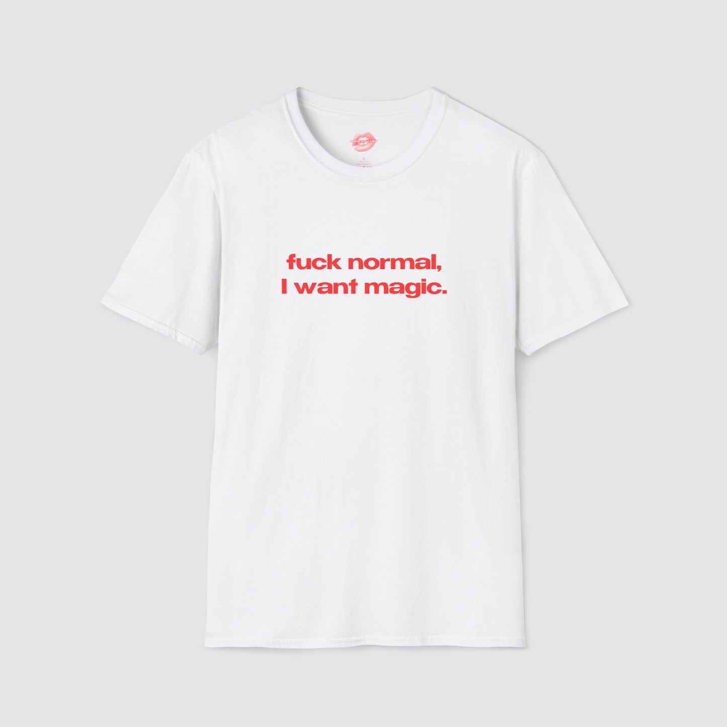 "Fuck Normal, I Want Magic." | Text Only | T-Shirt