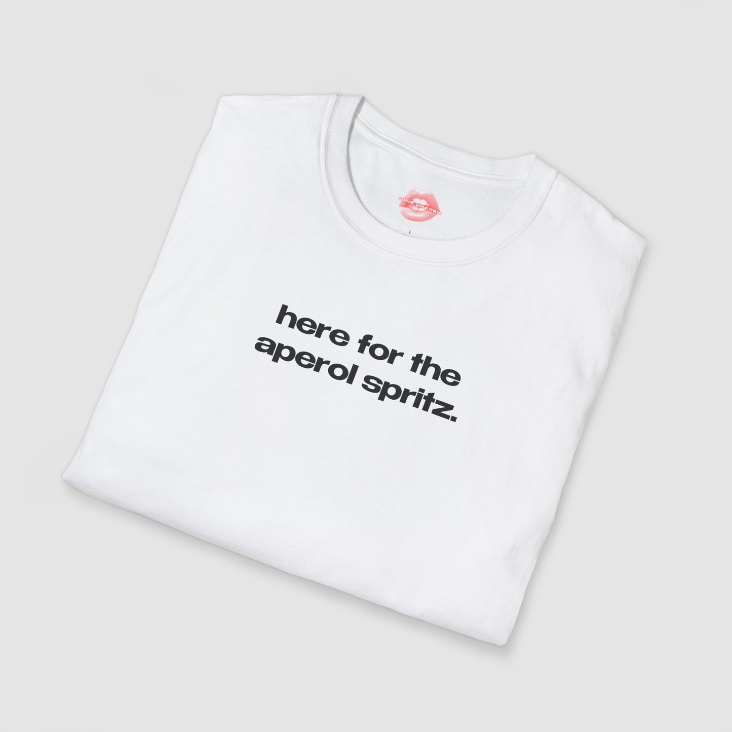 "Here For The Aperol Spritz." | Text Only | T-Shirt