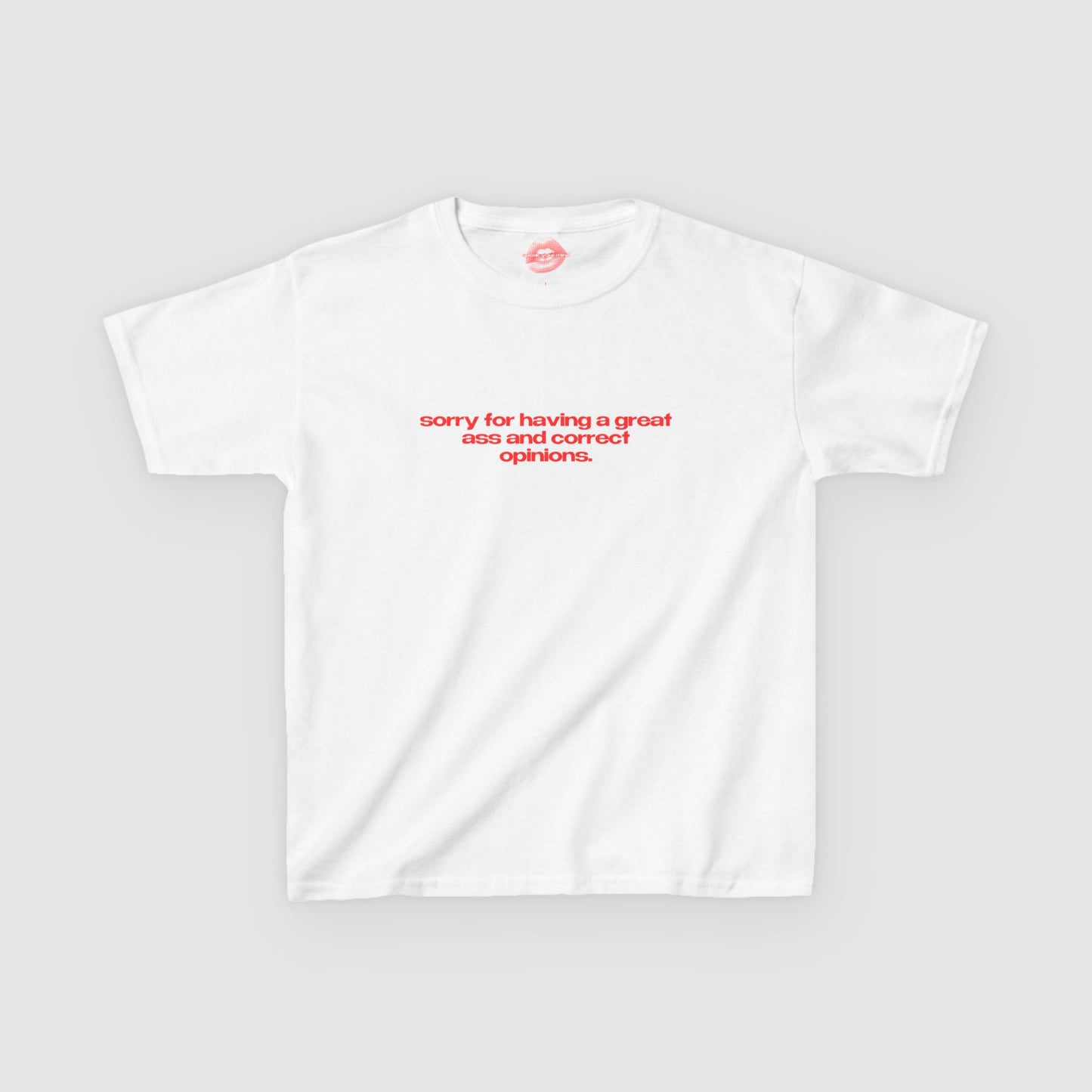 "Sorry For Having A Great Ass And Correct Opinions" | Text Only | Baby Tee