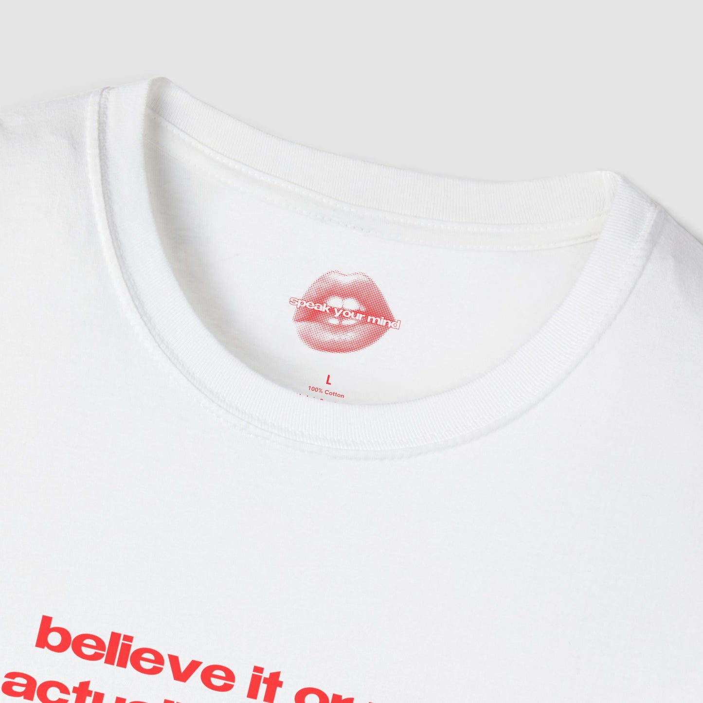 "Believe It Or Not, I Do Actually Have A Mom. (But She's More Of A Myth At This Point.)" | Text Only | T-Shirt