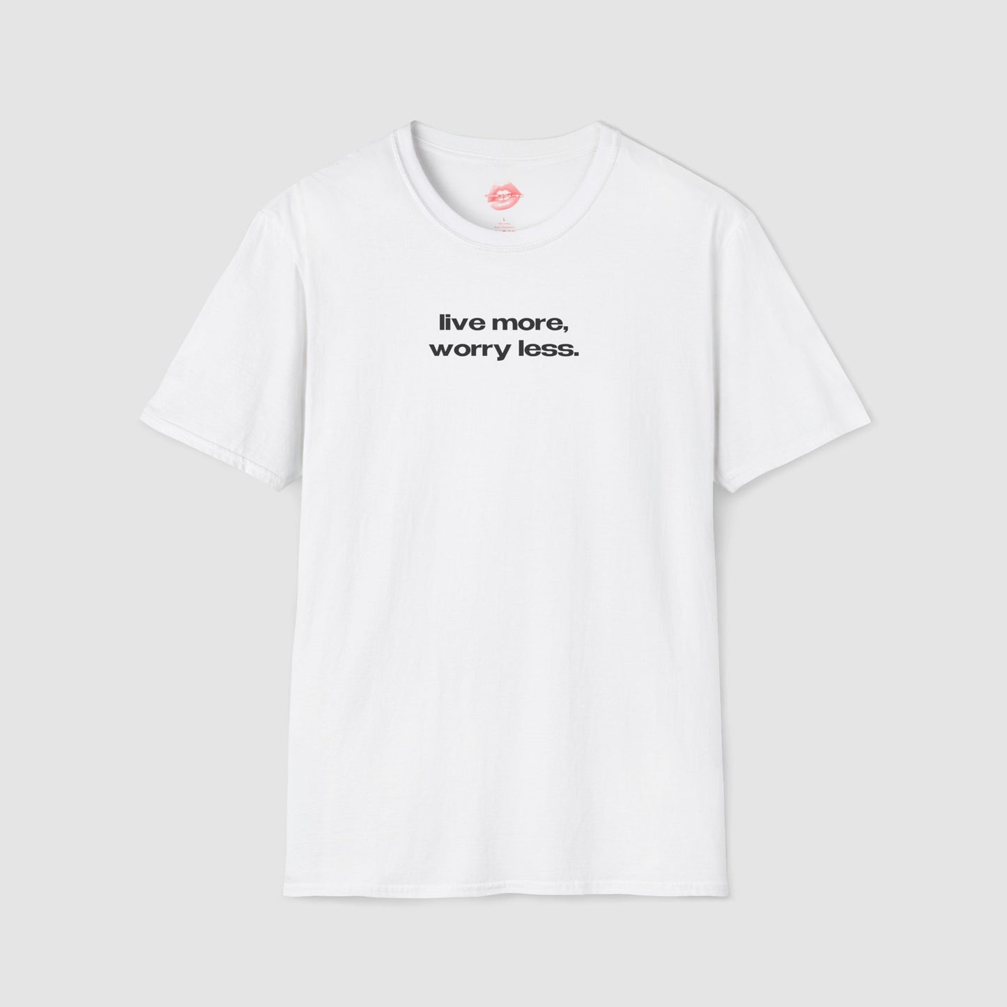 "Live More, Worry Less." | Text Only | T-Shirt