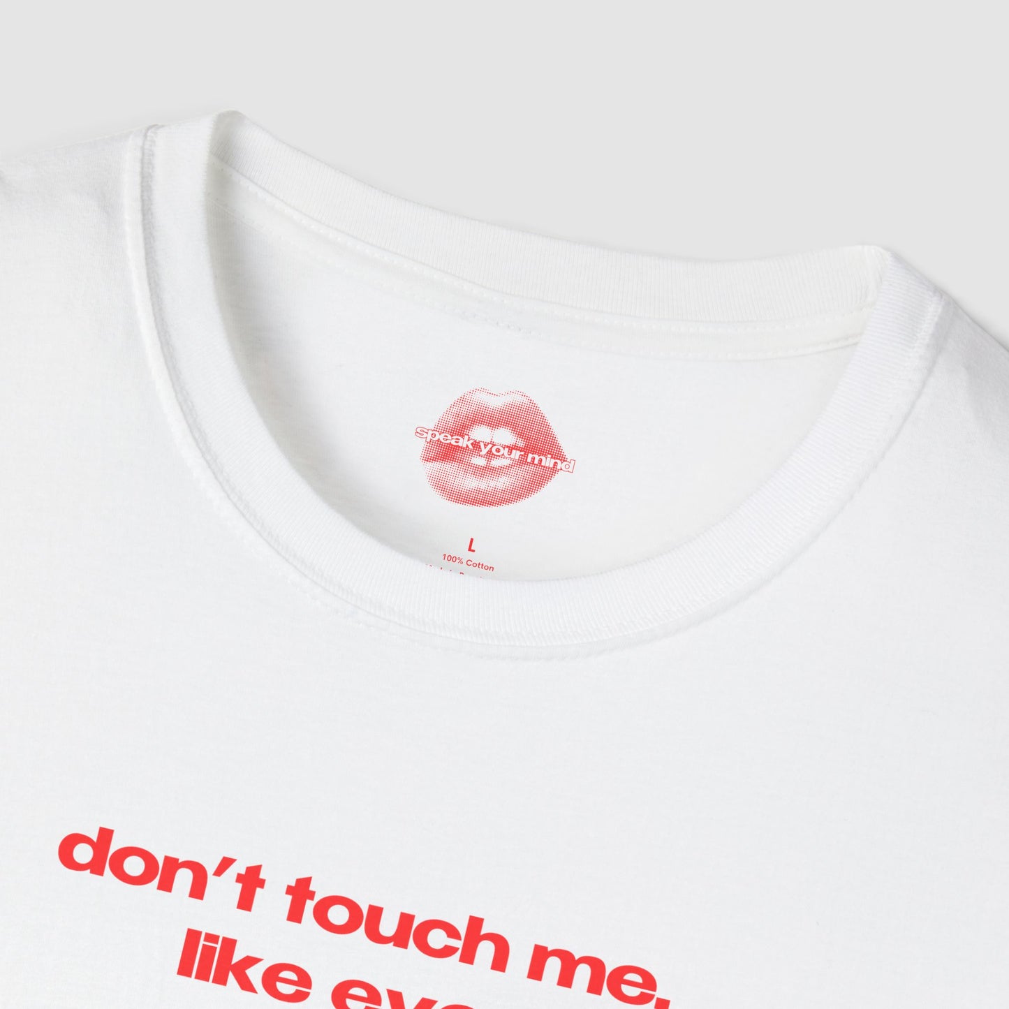 "Don't Touch Me, Like Ever." | Text Only | T-Shirt