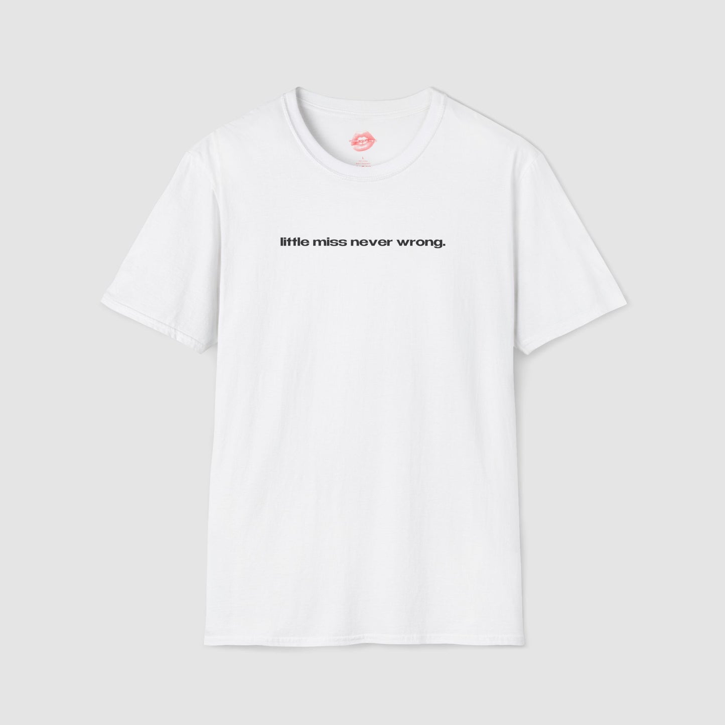 "Little Miss Never Wrong." | Text Only | T-Shirt