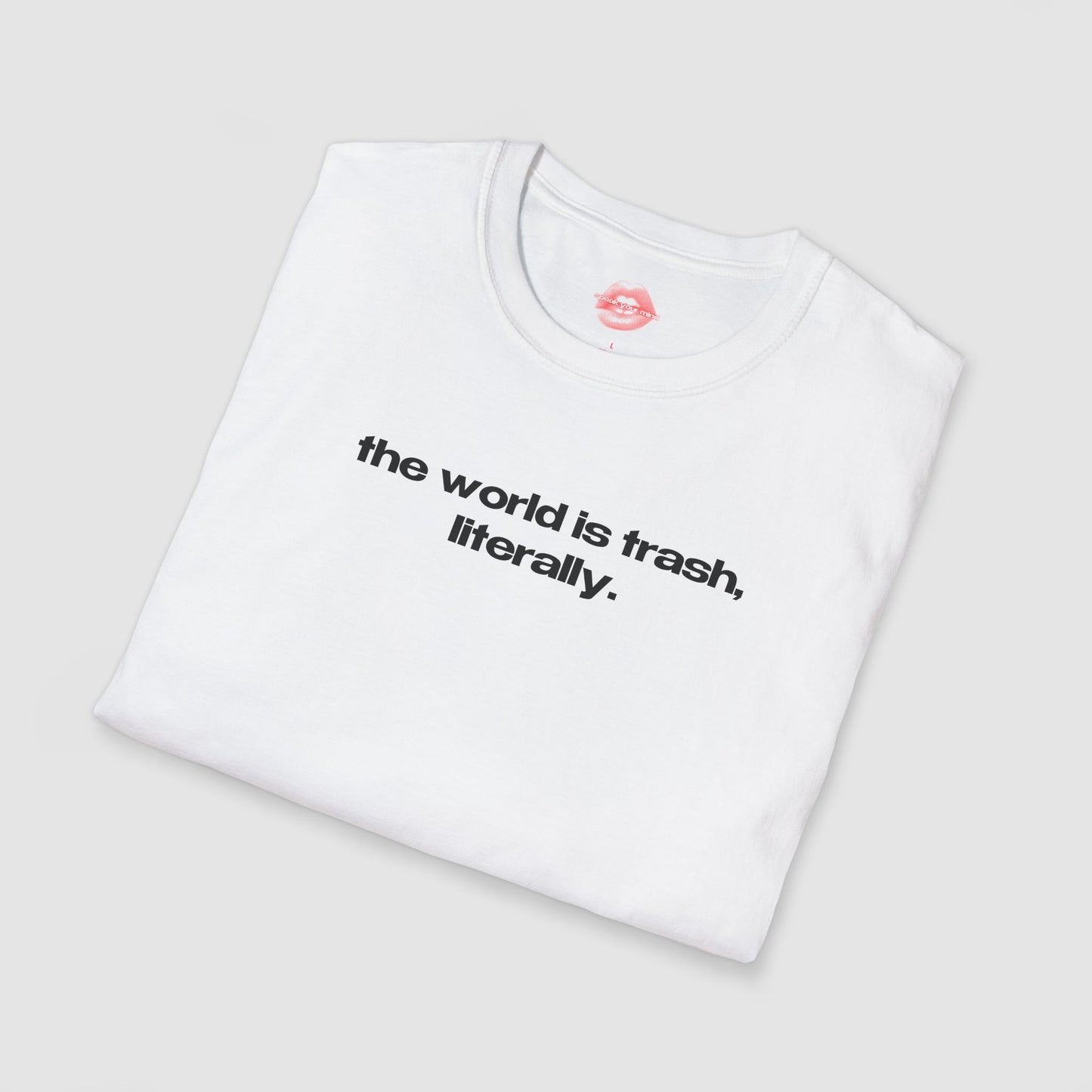 "The World Is Trash, Literally." | Text Only | T-Shirt