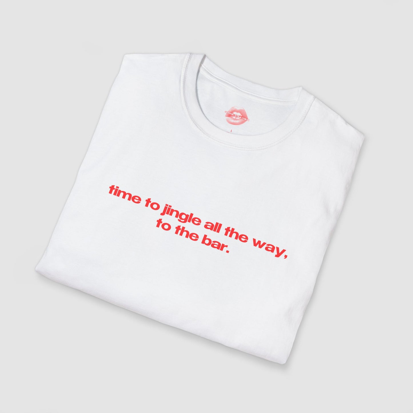 "Time To Jingle All The Way, To The Bar." | Text Only | T-Shirt