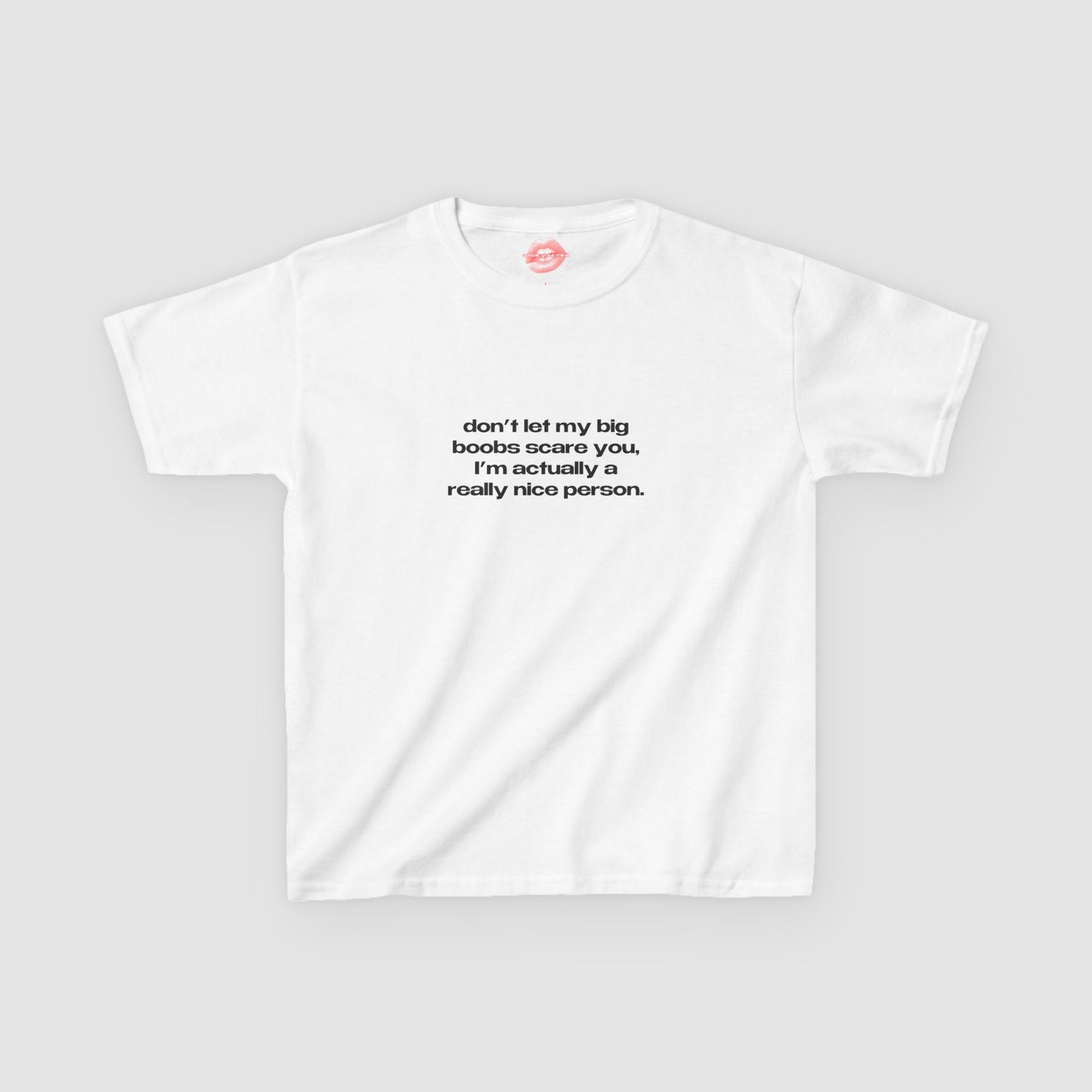"Don't Let My Big Boobs Scare You, I'm Actually A Really Nice Person." | Text Only | Baby Tee