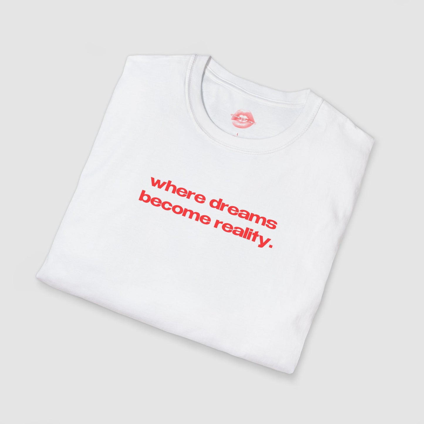 "Where Dreams Become Reality." | Text Only | T-Shirt