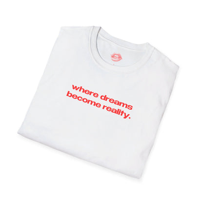 "Where Dreams Become Reality." | Text Only | T-Shirt