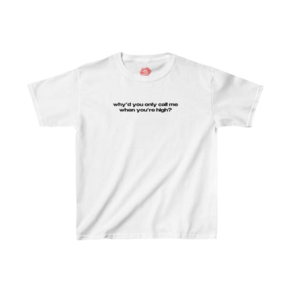 "Why'd You Only Call Me When You're High?" | Text Only | Baby Tee