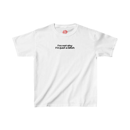 "I'm Not Shy I'm Just A Bitch" | Text Only | Baby Tee