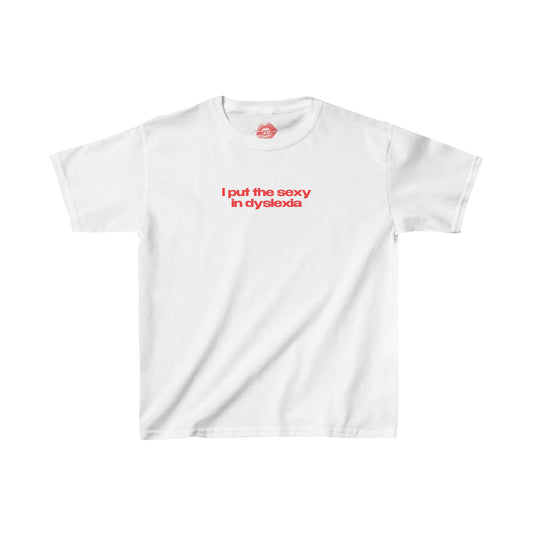 "I Put The Sexy In Dyslexia" | Text Only | Baby Tee