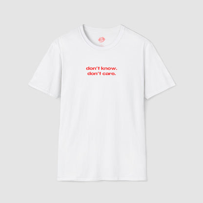 "Don't Know. Don't Care." | Text Only | T-Shirt