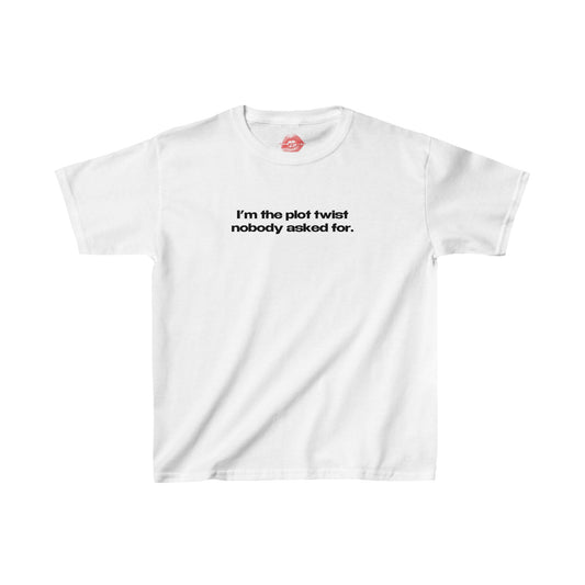 "I'm The Plot Twist Nobody Asked For." | Text Only | Baby Tee