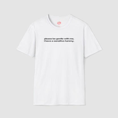 "Please Be Gentle With Me, I Have A Sensitive Tummy." | Text Only | T-Shirt