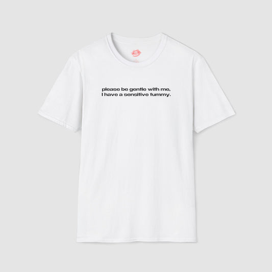 "Please Be Gentle With Me, I Have A Sensitive Tummy." | Text Only | T-Shirt