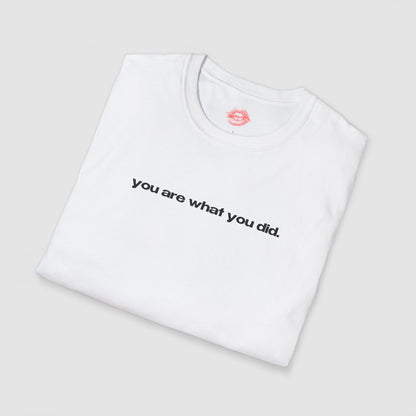 "You Are What You Did." | Text Only | T-Shirt