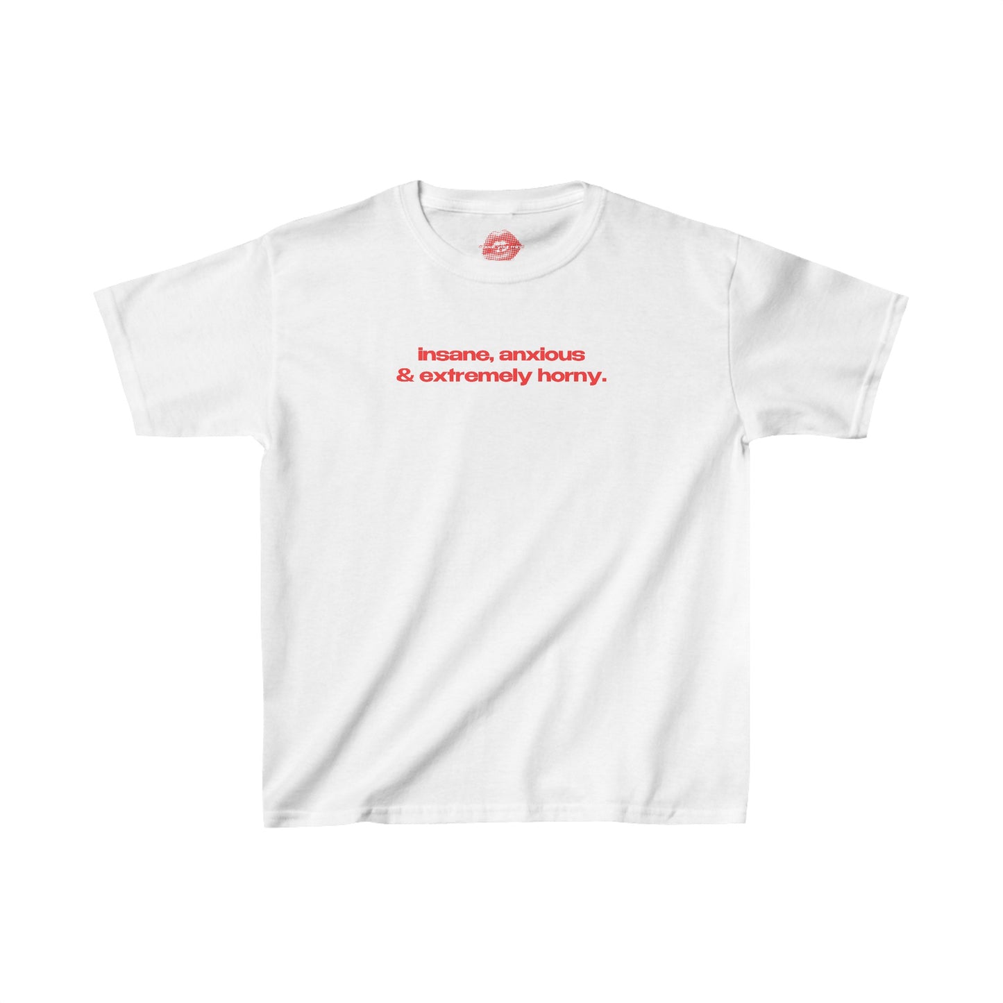 "Insane, Anxious & Extremely Horny." | Text Only | Baby Tee