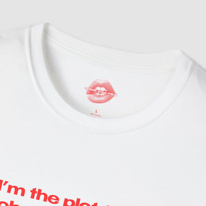 "I'm The Plot Twist Nobody Asked For." | Text Only | T-Shirt