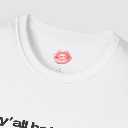 "Y'all Hate Me, But You're Still Watching." | Text Only | T-Shirt