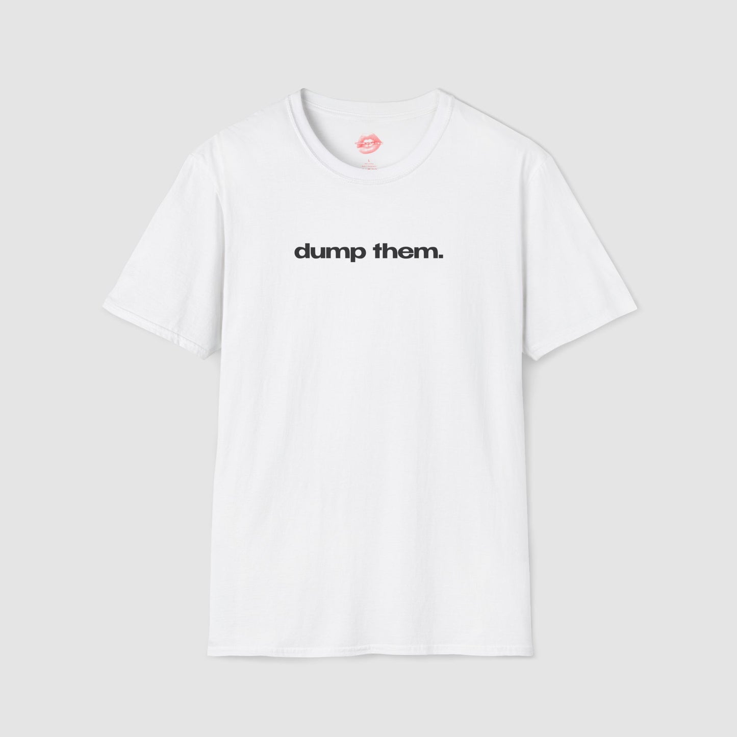 "Dump Them." | Text Only | T-Shirt