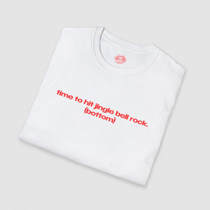 "Time To Hit Jingle Bell Rock. (Bottom)" | Text Only | T-Shirt