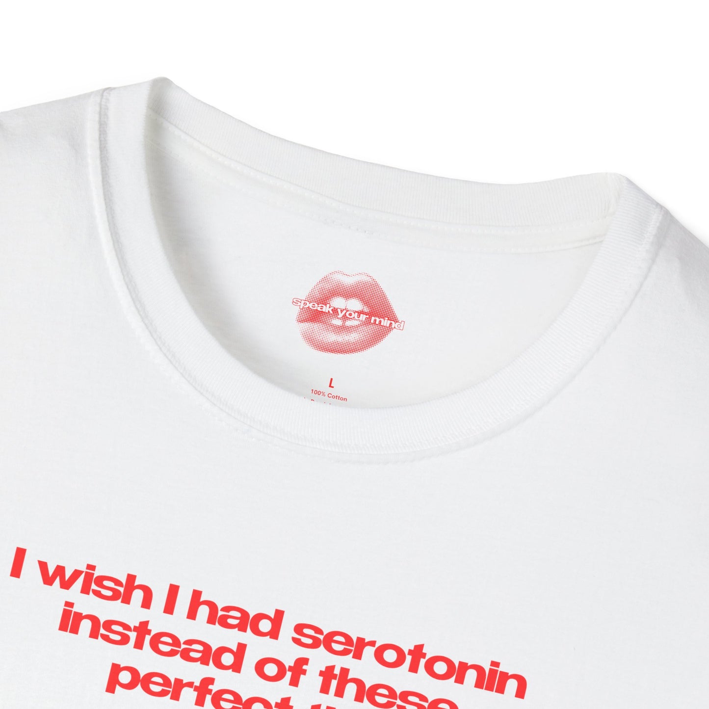 ”I Wish I Had Serotonin Instead Of These Perfect Tits” | Text Only | T-Shirt