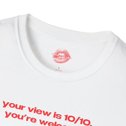 "Your View Is 10/10, You're Welcome." | Text Only | T-Shirt