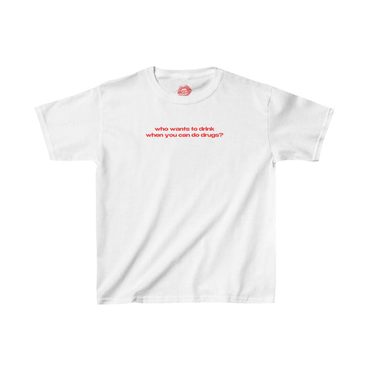 "Who Wants To Drink When You Can Do Drugs?" | Text Only | Baby Tee