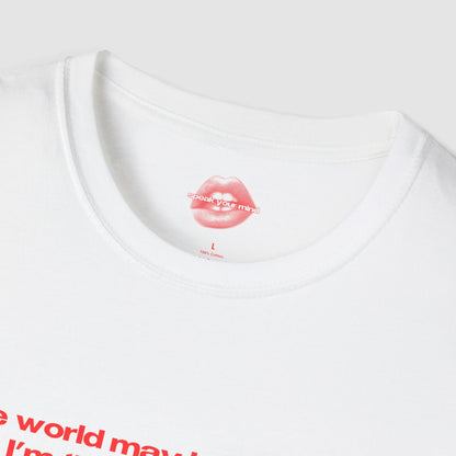 "The World May Be A Circus, But I'm The Main Attraction." | Text Only | T-Shirt