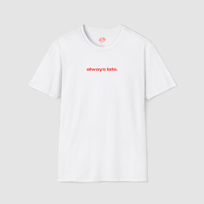 "Always Late." | Text Only | T-Shirt