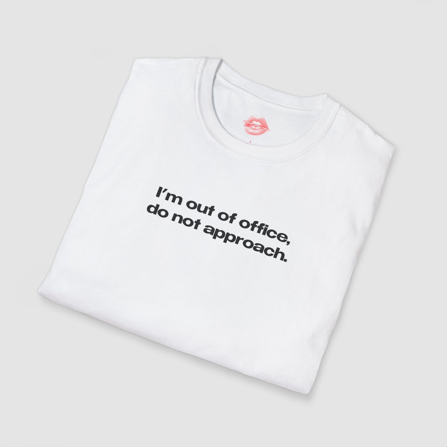 "I'm Out Of Office, Do Not Approach." | Text Only | T-Shirt
