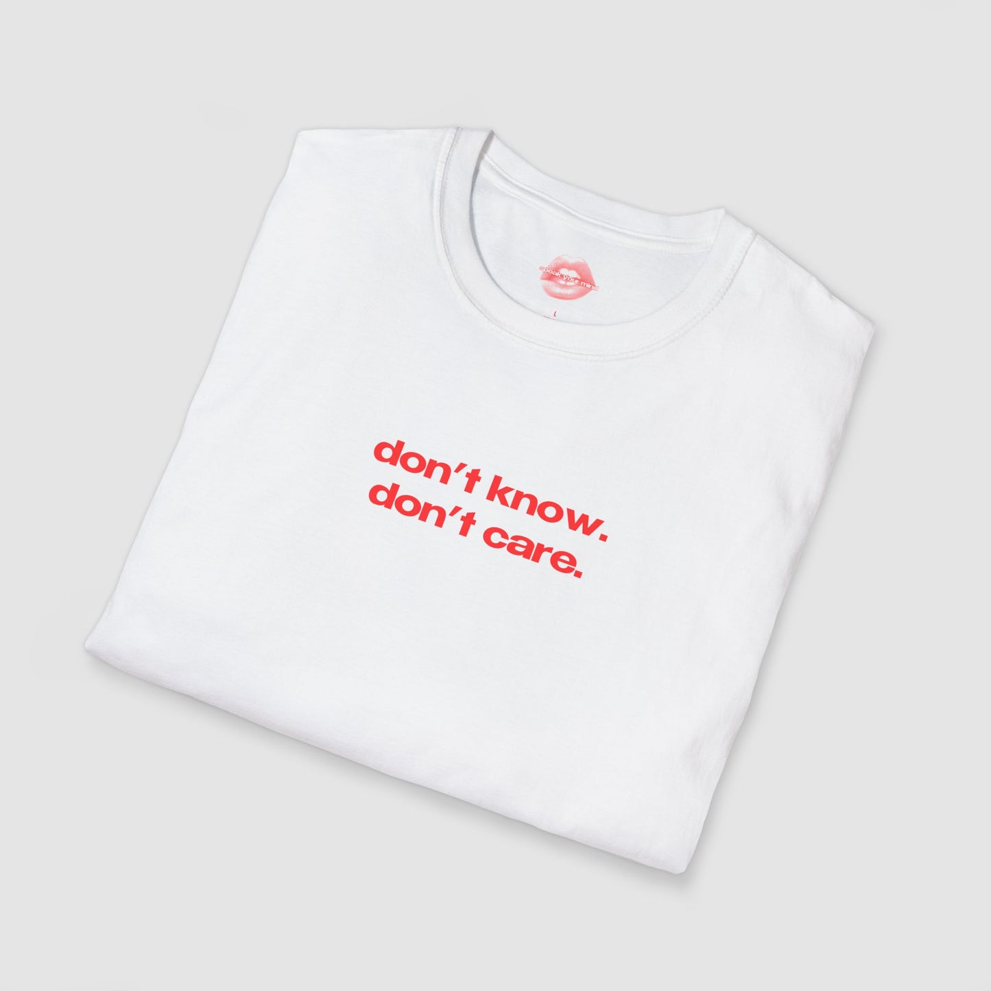 "Don't Know. Don't Care." | Text Only | T-Shirt