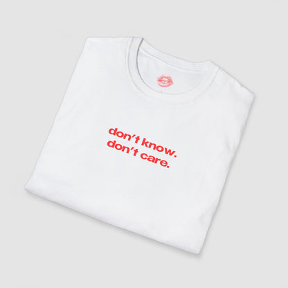"Don't Know. Don't Care." | Text Only | T-Shirt