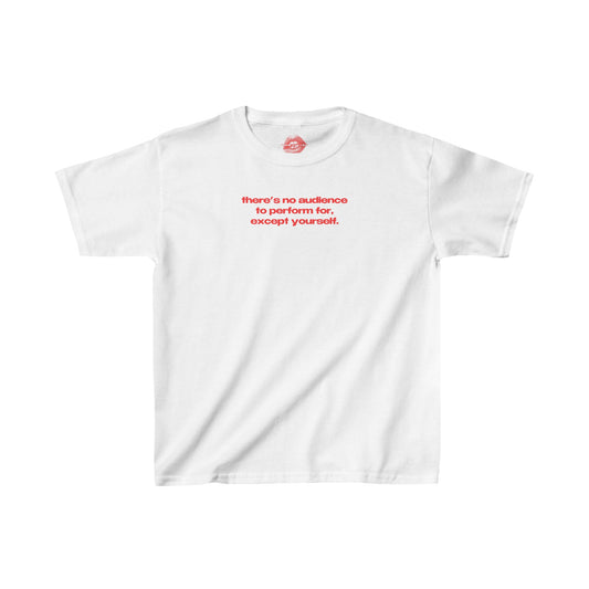 "There's No Audience To Perform For, Except Yourself." | Text Only | Baby Tee