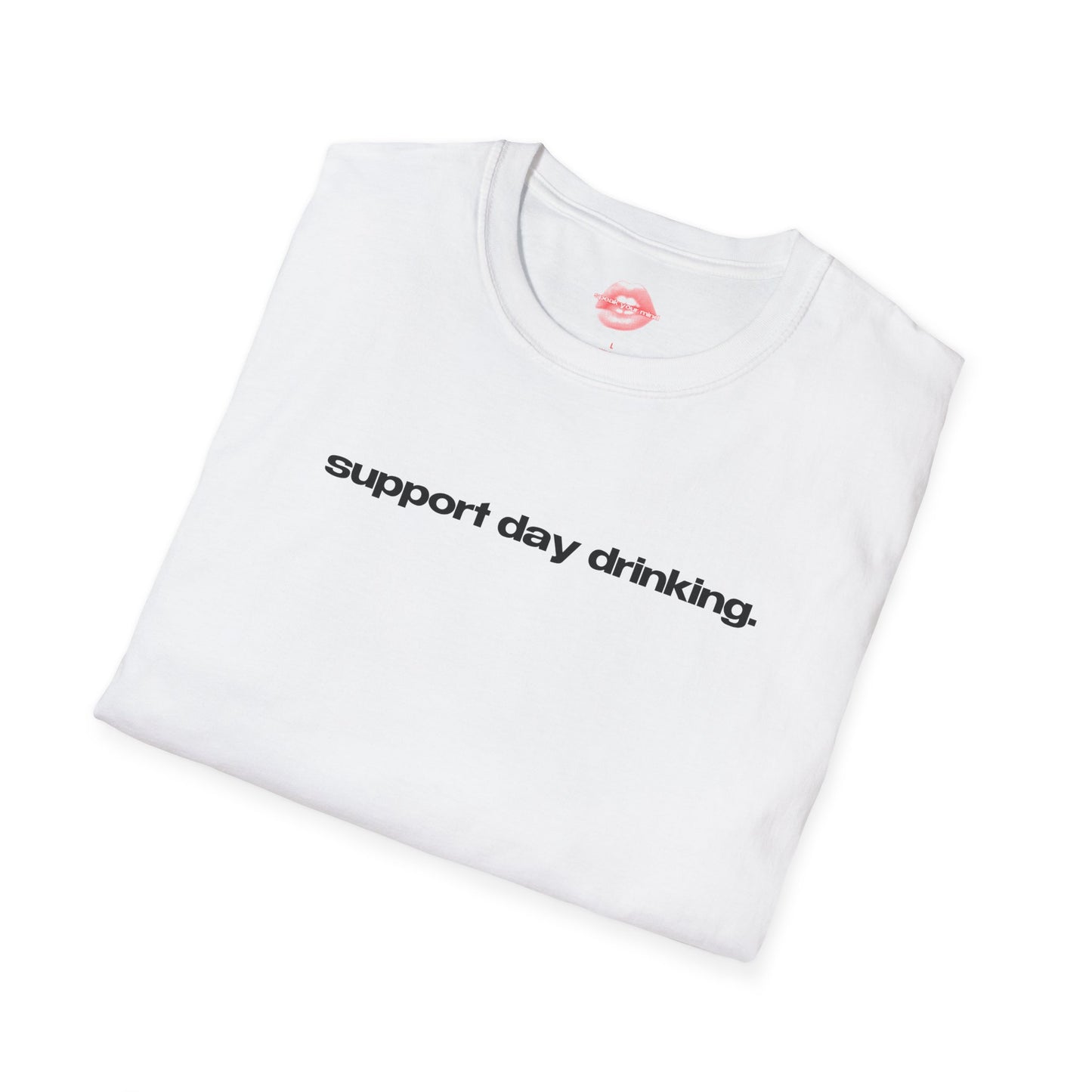 "Support Day Drinking." | Text Only | T-Shirt