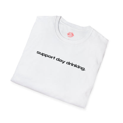 "Support Day Drinking." | Text Only | T-Shirt